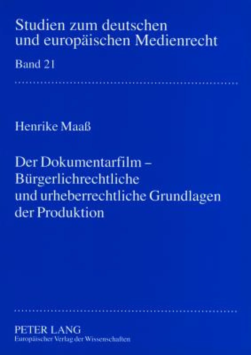 Der Dokumentarfilm - Buergerlichrechtliche und urheberrechtliche Grundlagen der Produktion