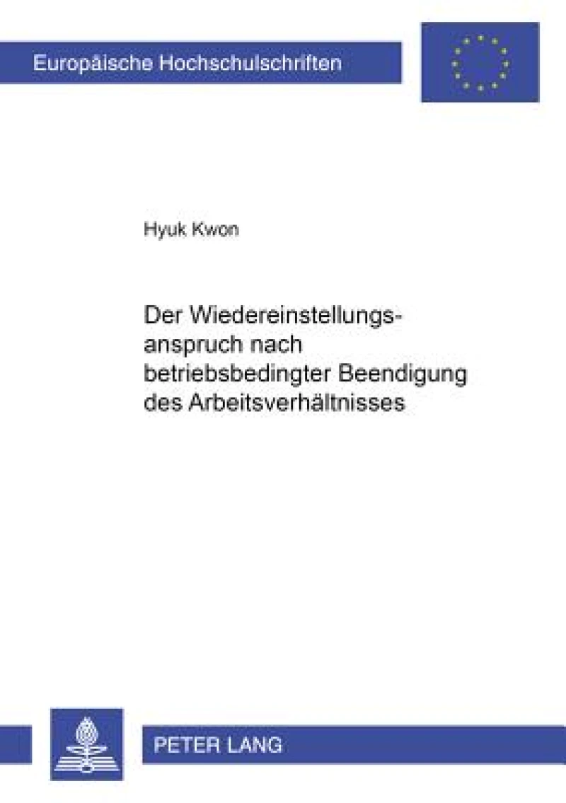 Der Wiedereinstellungsanspruch Nach Betriebsbedingter Beendigung Des Arbeitsverhaeltnisses