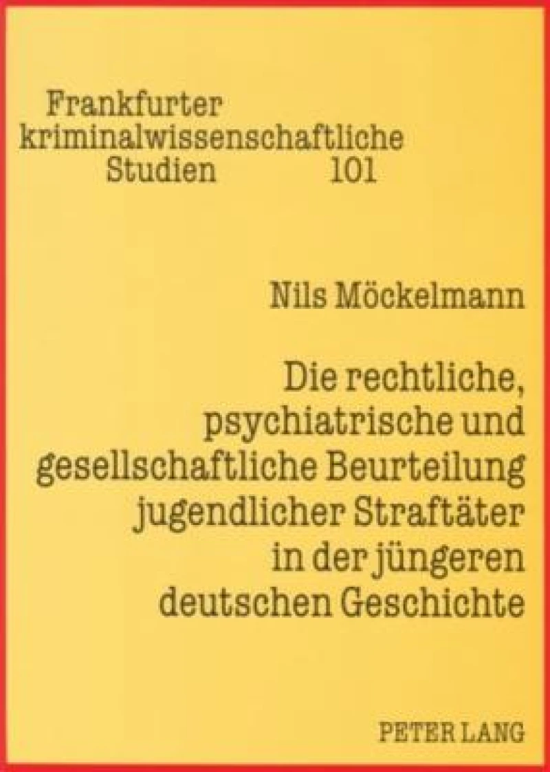 Die rechtliche, psychiatrische und gesellschaftliche Beurteilung jugendlicher Straftaeter in der juengeren deutschen Geschichte