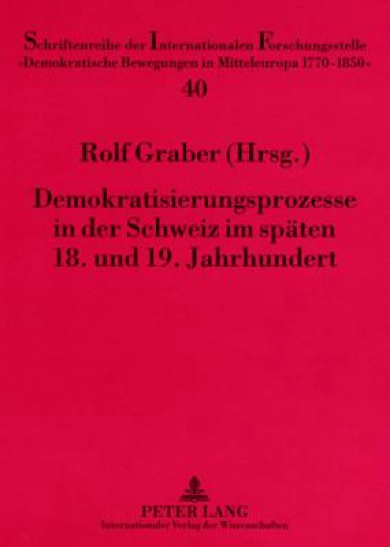 Demokratisierungsprozesse in Der Schweiz Im Spaeten 18. Und 19. Jahrhundert