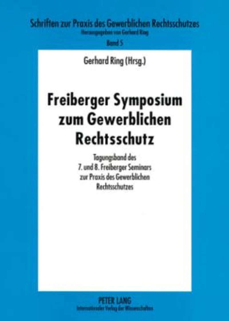 Freiberger Symposium Zum Gewerblichen Rechtsschutz