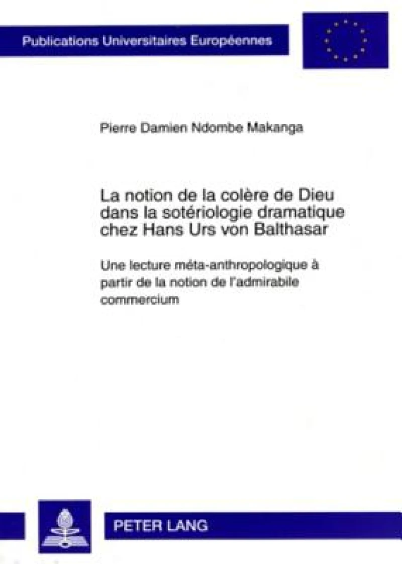 La notion de la colere de Dieu dans la soteriologie dramatique chez Hans Urs von Balthasar