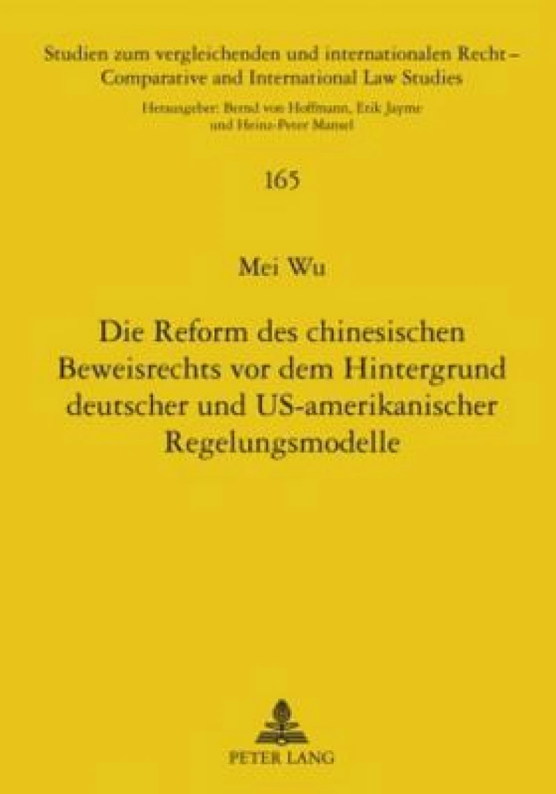 Die Reform Des Chinesischen Beweisrechts VOR Dem Hintergrund Deutscher Und Us-Amerikanischer Regelungsmodelle