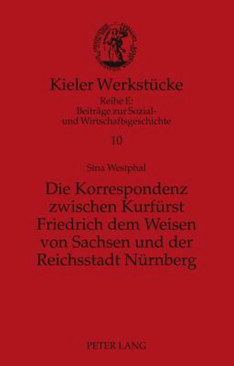 Die Korrespondenz zwischen Kurfuerst Friedrich dem Weisen von Sachsen und der Reichsstadt Nuernberg