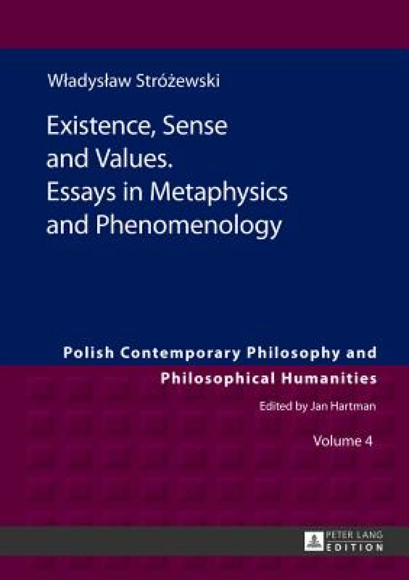 Existence, Sense and Values. Essays in Metaphysics and Phenomenology