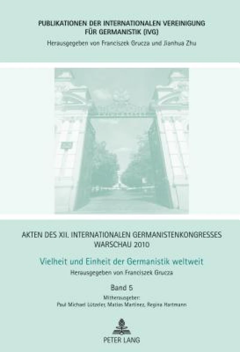 Akten des XII. Internationalen Germanistenkongresses Warschau 2010- Vielheit und Einheit der Germanistik weltweit