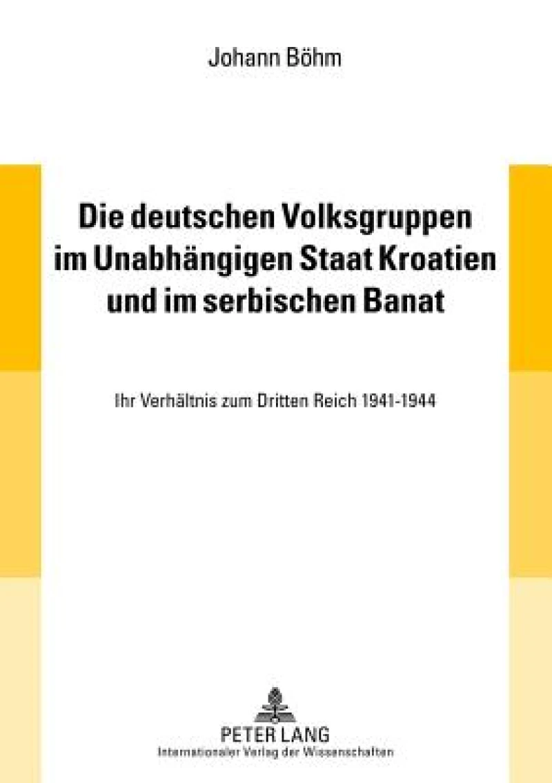 Die Deutschen Volksgruppen Im Unabhaengigen Staat Kroatien Und Im Serbischen Banat