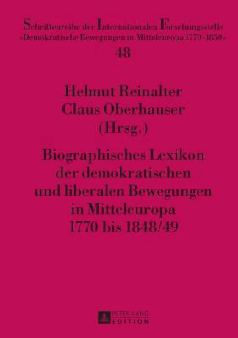 Biographisches Lexikon Der Demokratischen Und Liberalen Bewegungen in Mitteleuropa 1770 Bis 1848/49