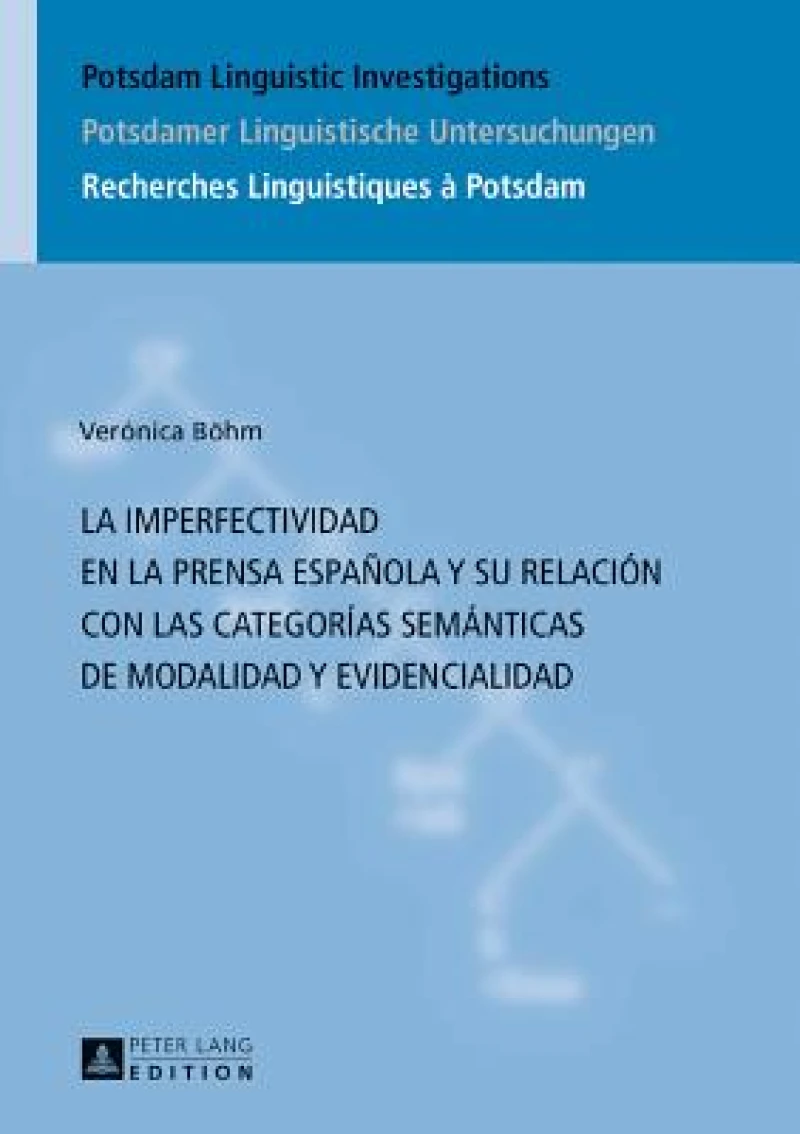 La Imperfectividad En La Prensa Espanola Y Su Relacion Con Las Categorias Semanticas de Modalidad Y Evidencialidad