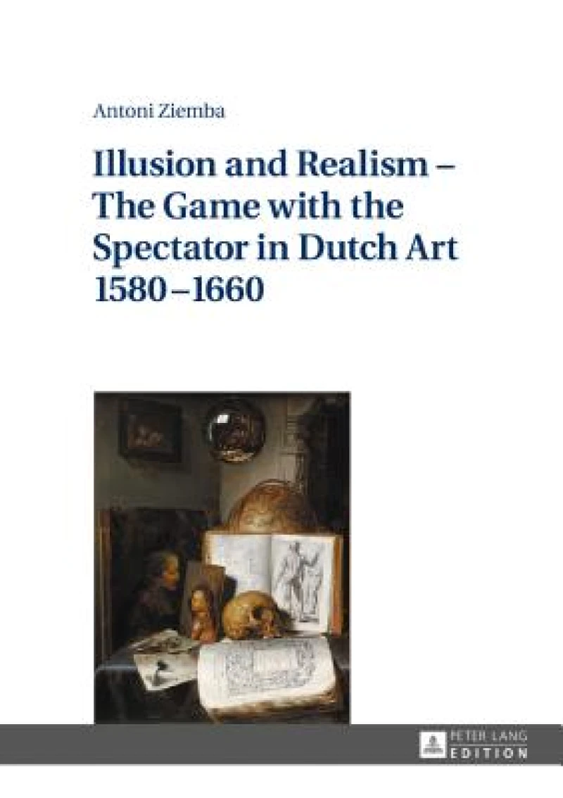 Illusion and Realism – The Game with the Spectator in Dutch Art 1580–1660