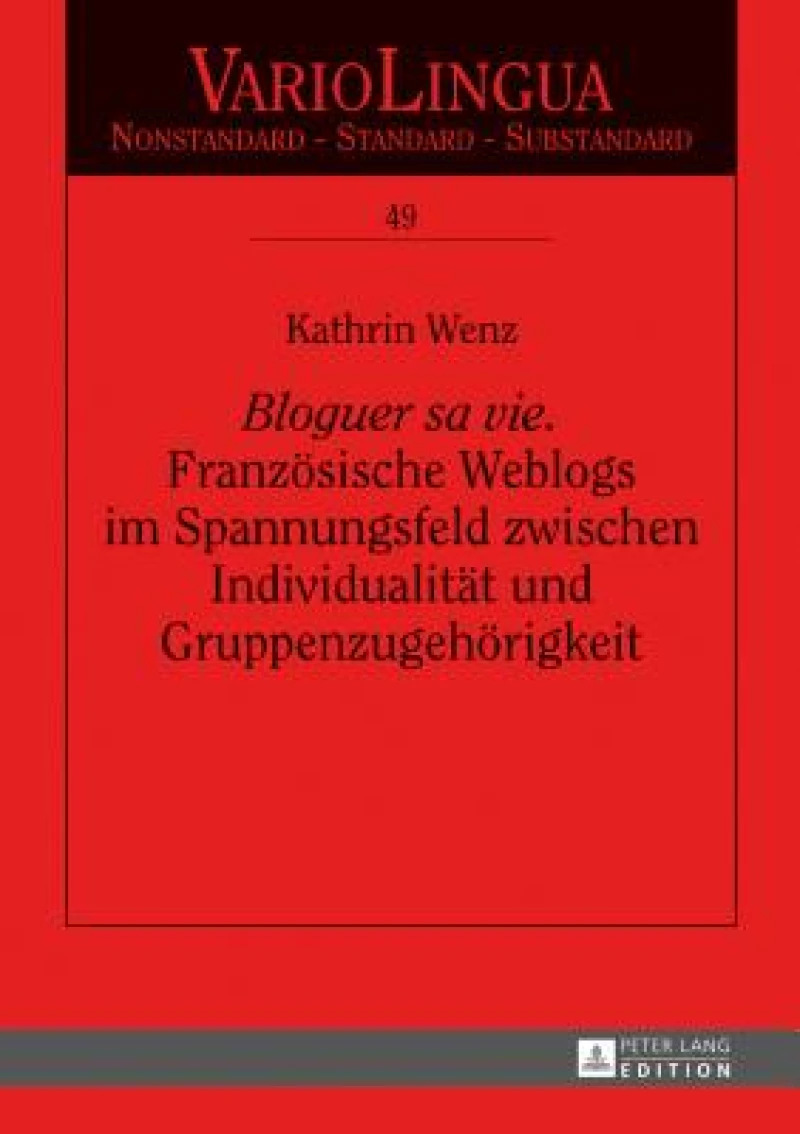 Bloguer sa vie. Franzoesische Weblogs im Spannungsfeld zwischen Individualitaet und Gruppenzugehoerigkeit