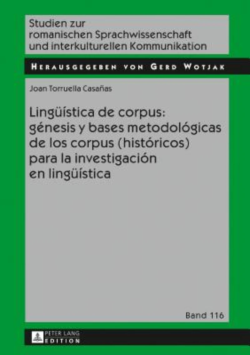 Lingueistica de Corpus: Genesis Y Bases Metodologicas de Los Corpus (Historicos) Para La Investigacion En Lingueistica
