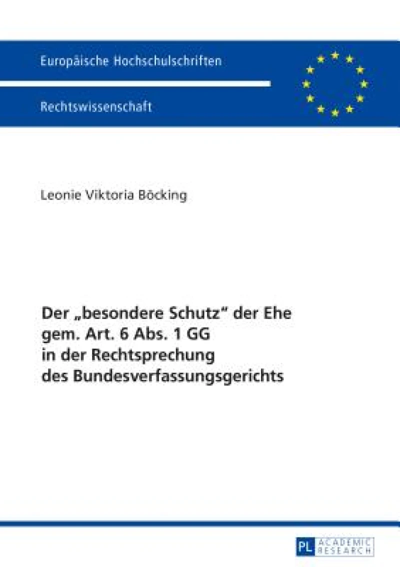 Der «Besondere Schutz» Der Ehe Gem. Art. 6 Abs. 1 Gg in Der Rechtsprechung Des Bundesverfassungsgerichts