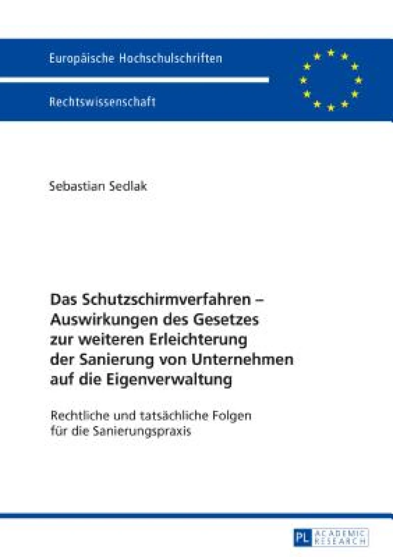 Das Schutzschirmverfahren - Auswirkungen Des Gesetzes Zur Weiteren Erleichterung Der Sanierung Von Unternehmen Auf Die Eigenverwaltung