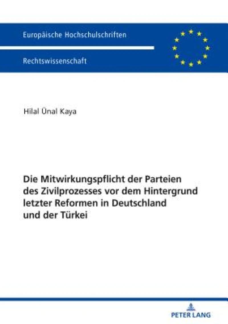 Die Mitwirkungspflicht Der Parteien Des Zivilprozesses VOR Dem Hintergrund Letzter Reformen in Deutschland Und Der Türkei