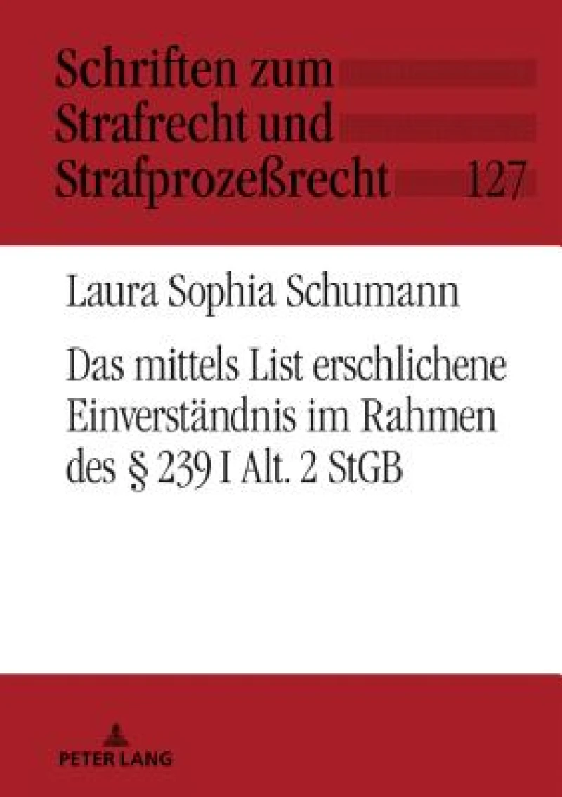 Das Mittels List Erschlichene Einverstaendnis Im Rahmen Des § 239 I Alt. 2 StGB