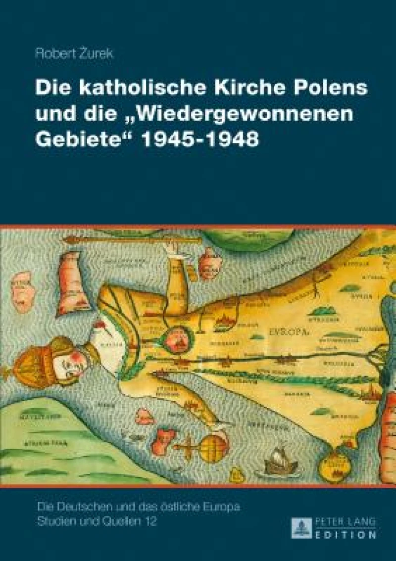 Die Katholische Kirche Polens Und Die «Wiedergewonnenen Gebiete» 1945-1948