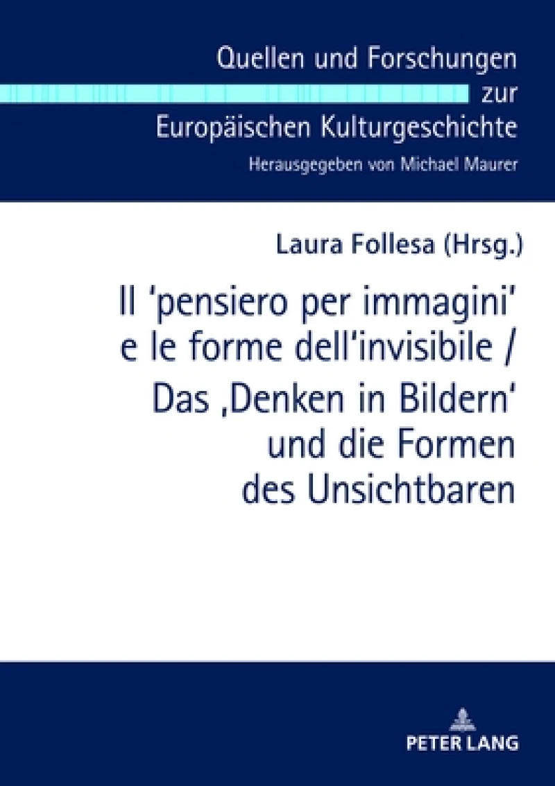 Il ʻpensiero Per Immaginiʼ E Le Forme Dell'invisibile / Das 'Denken in Bildern' Und Die Formen Des Unsichtbaren