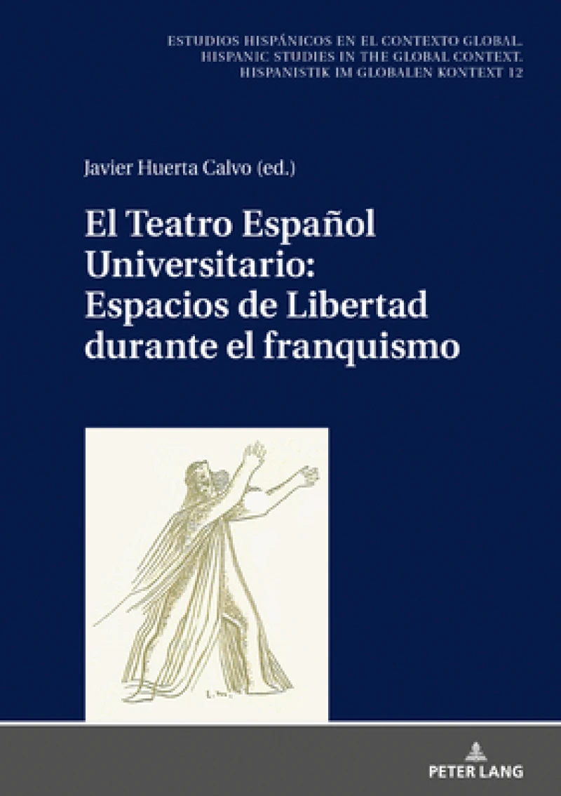 El Teatro Espanol Universitario: Espacios de Libertad Durante El Franquismo