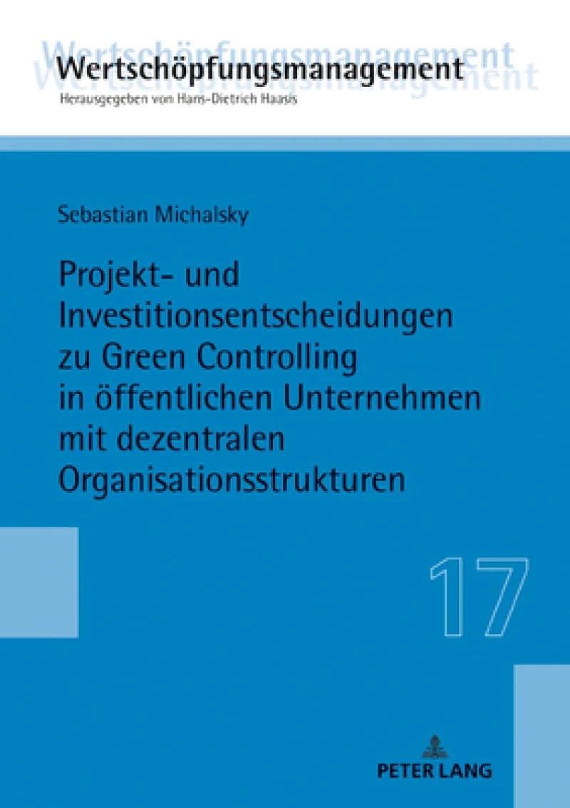 Projekt- Und Investitionsentscheidungen Zu Green Controlling in Oeffentlichen Unternehmen Mit Dezentralen Organisationsstrukturen