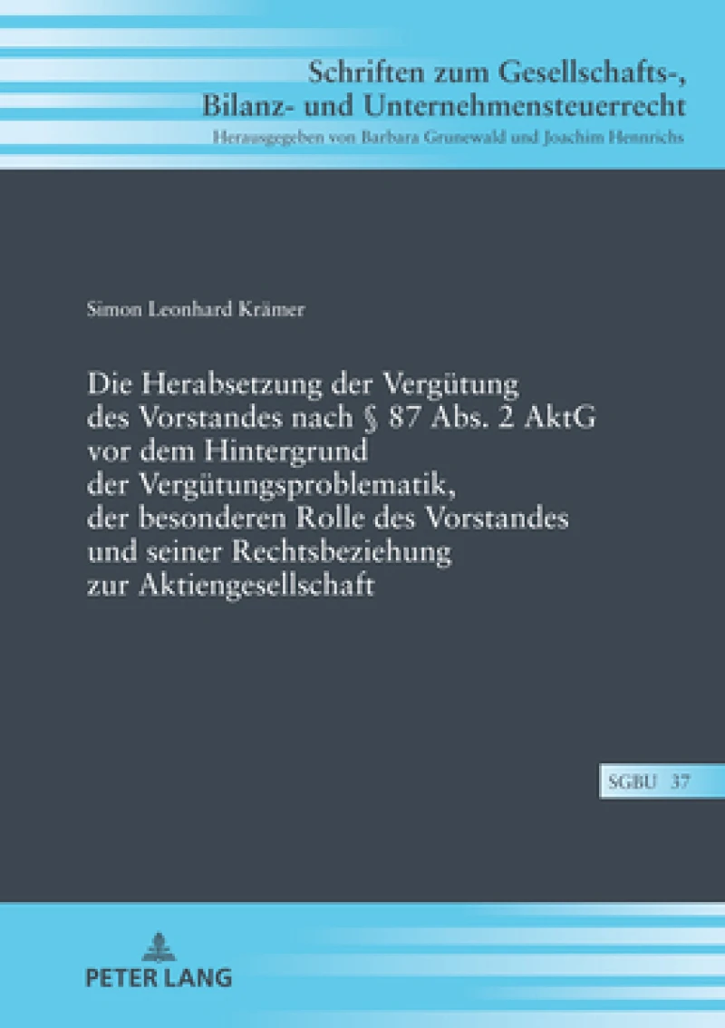 Die Herabsetzung Der Verguetung Des Vorstandes Nach § 87 Abs. 2 Aktg VOR Dem Hintergrund Der Verguetungsproblematik, Der Besonderen Rolle Des Vorstandes Und Seiner Rechtsbeziehung Zur Aktiengesellschaft