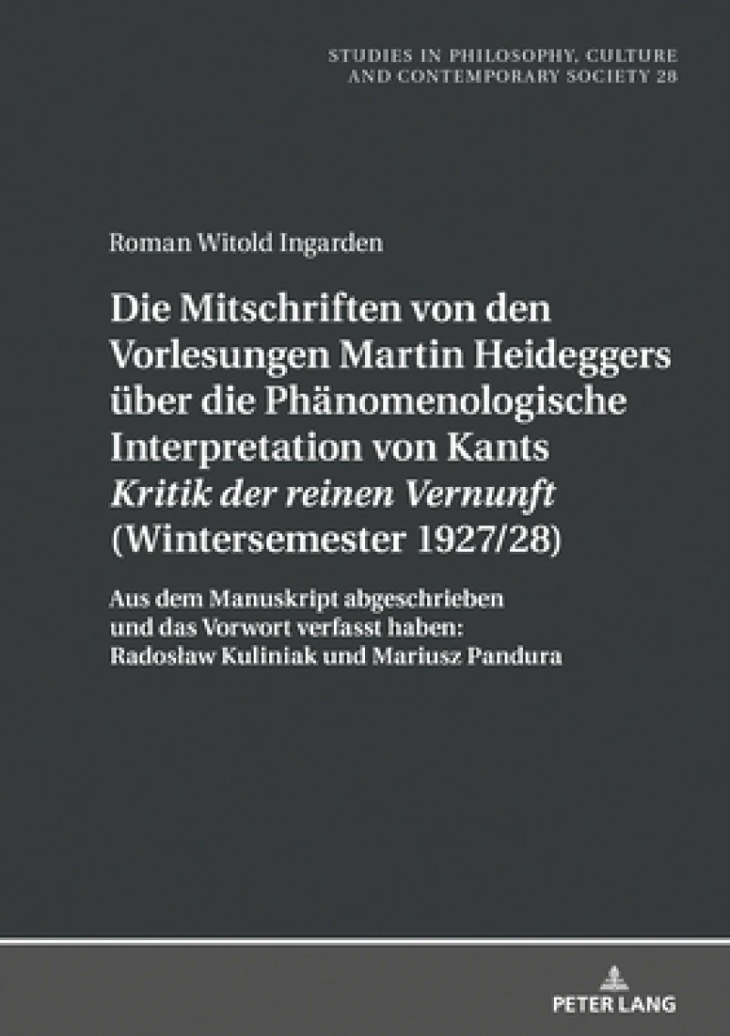 Die Mitschriften Von Den Vorlesungen Martin Heideggers Ueber Die Phaenomenologische Interpretation Von Kants «Kritik Der Reinen Vernunft» (Wintersemester 1927/28)