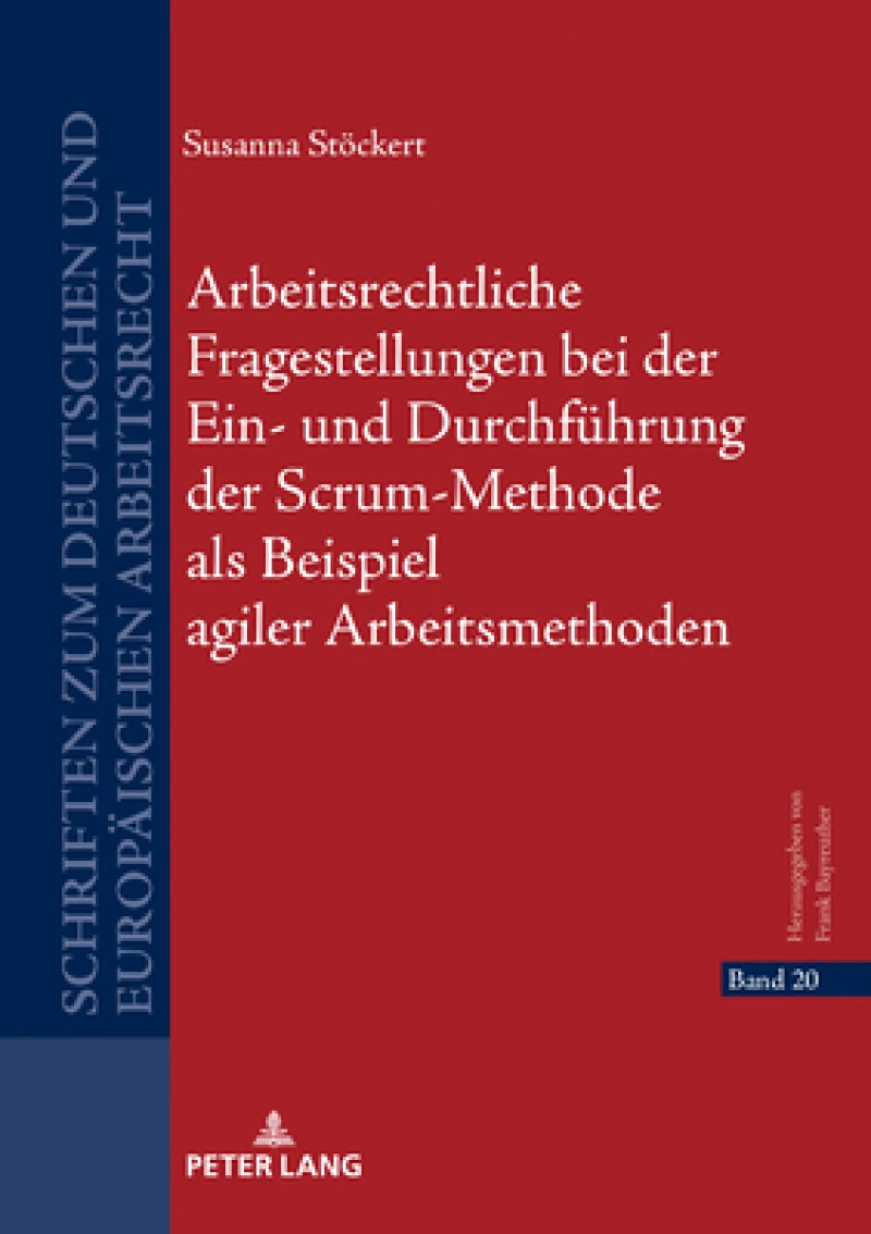 Arbeitsrechtliche Fragestellungen Bei Der Ein- Und Durchfuehrung Der Scrum-Methode ALS Beispiel Agiler Arbeitsmethoden