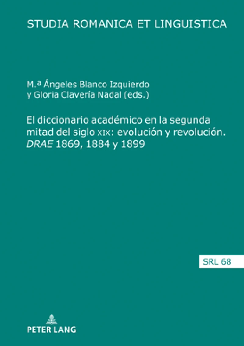 El Diccionario Academico En La Segunda Mitad del Siglo XIX: Evolucion Y Revolucion. Drae 1869, 1884 Y 1899