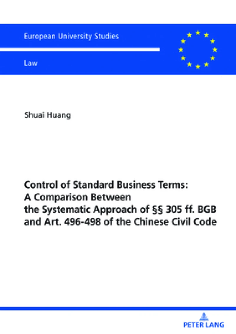 Control of Standard Business Terms: A Comparison between the Systematic Approach of §§ 305 ff. BGB and Art. 496-498 of the Chinese Civil Code