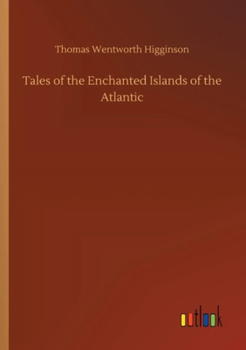 Tales of the Enchanted Islands of the Atlantic