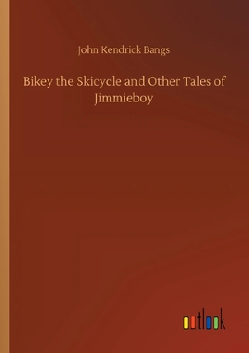 Bikey the Skicycle and Other Tales of Jimmieboy