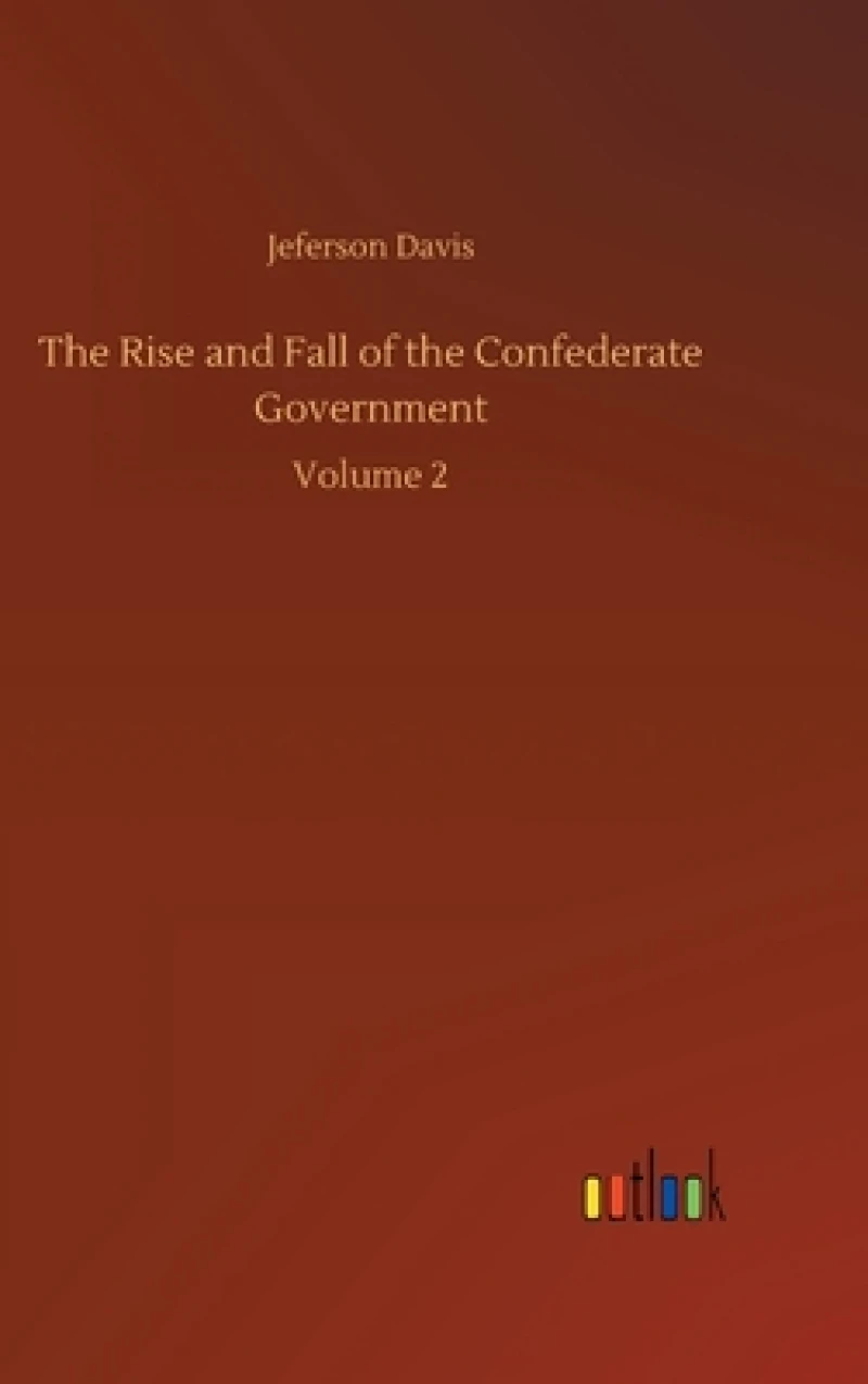 The Rise and Fall of the Confederate Government