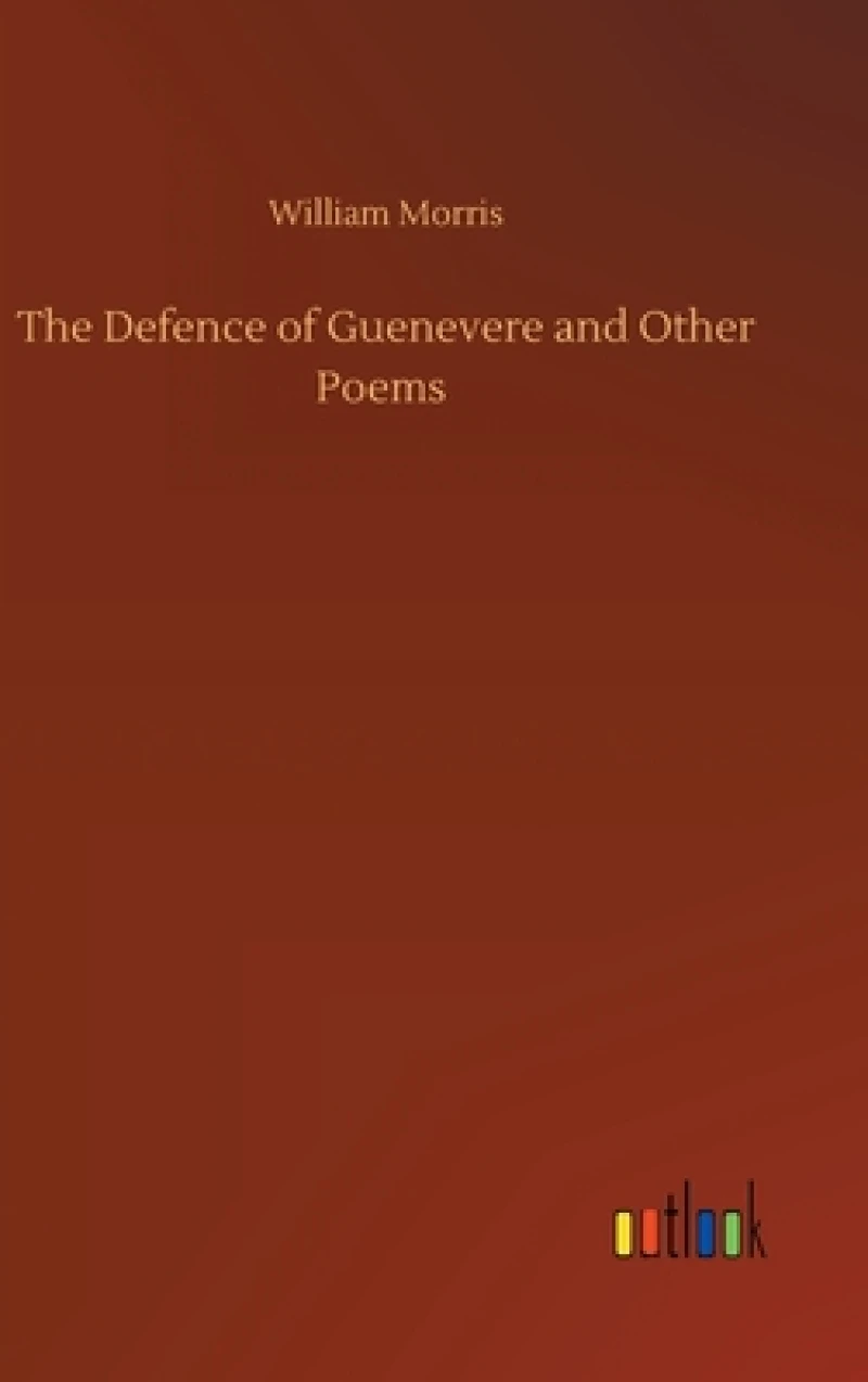 The Defence of Guenevere and Other Poems
