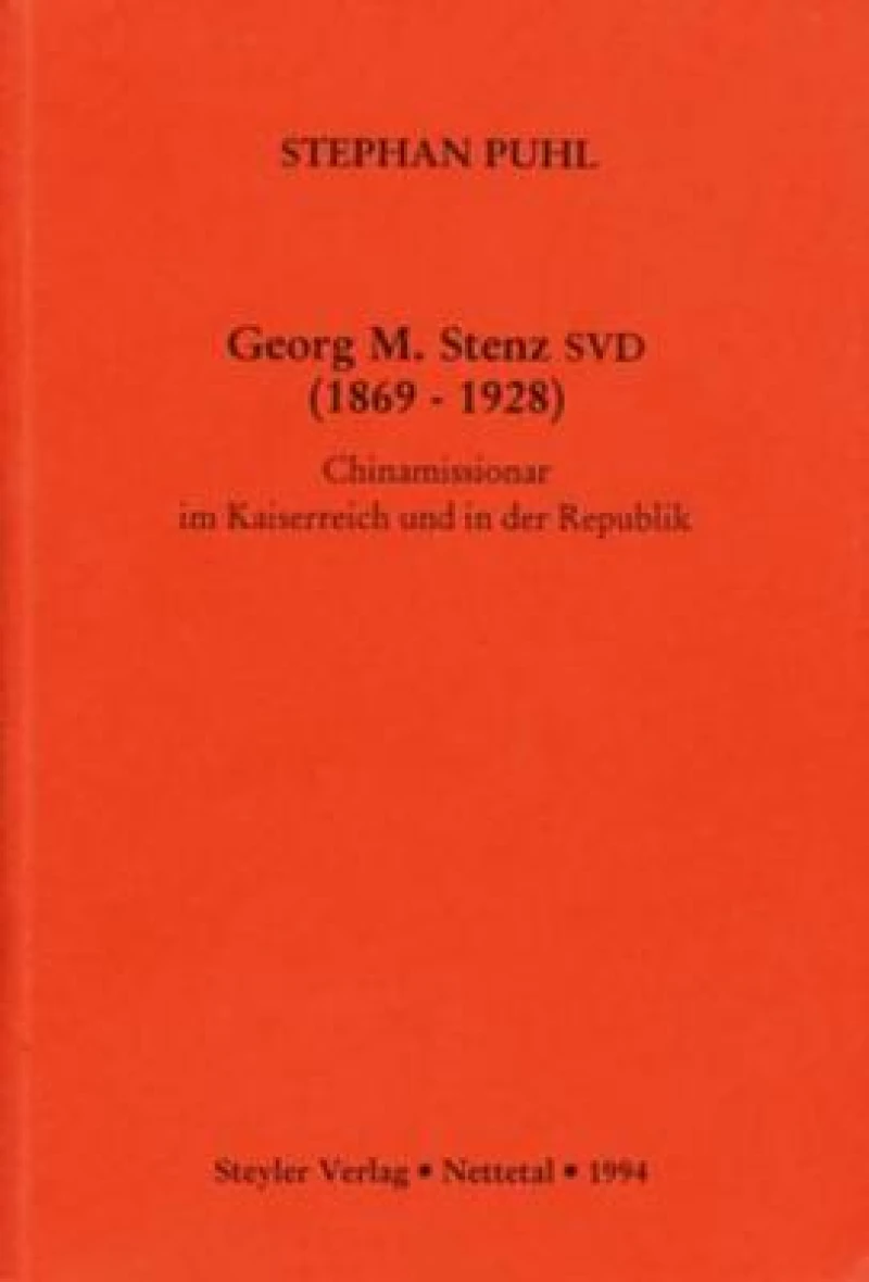 Georg M. Stenz SVD (1869-1928): Chinamissionar im Kaiserreich und in der Republik