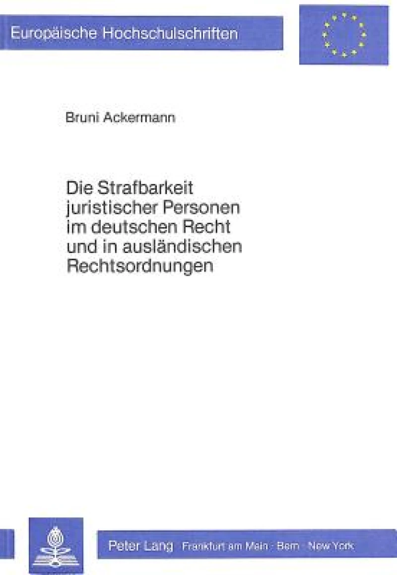 Die Strafbarkeit juristischer Personen im deutschen Recht und in auslaendischen Rechtsordnungen
