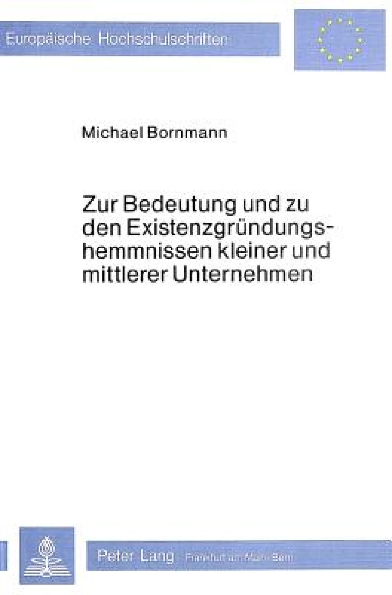 Zur Bedeutung und zu den Existenzgruendungshemmnissen kleiner und mittlerer Unternehmen