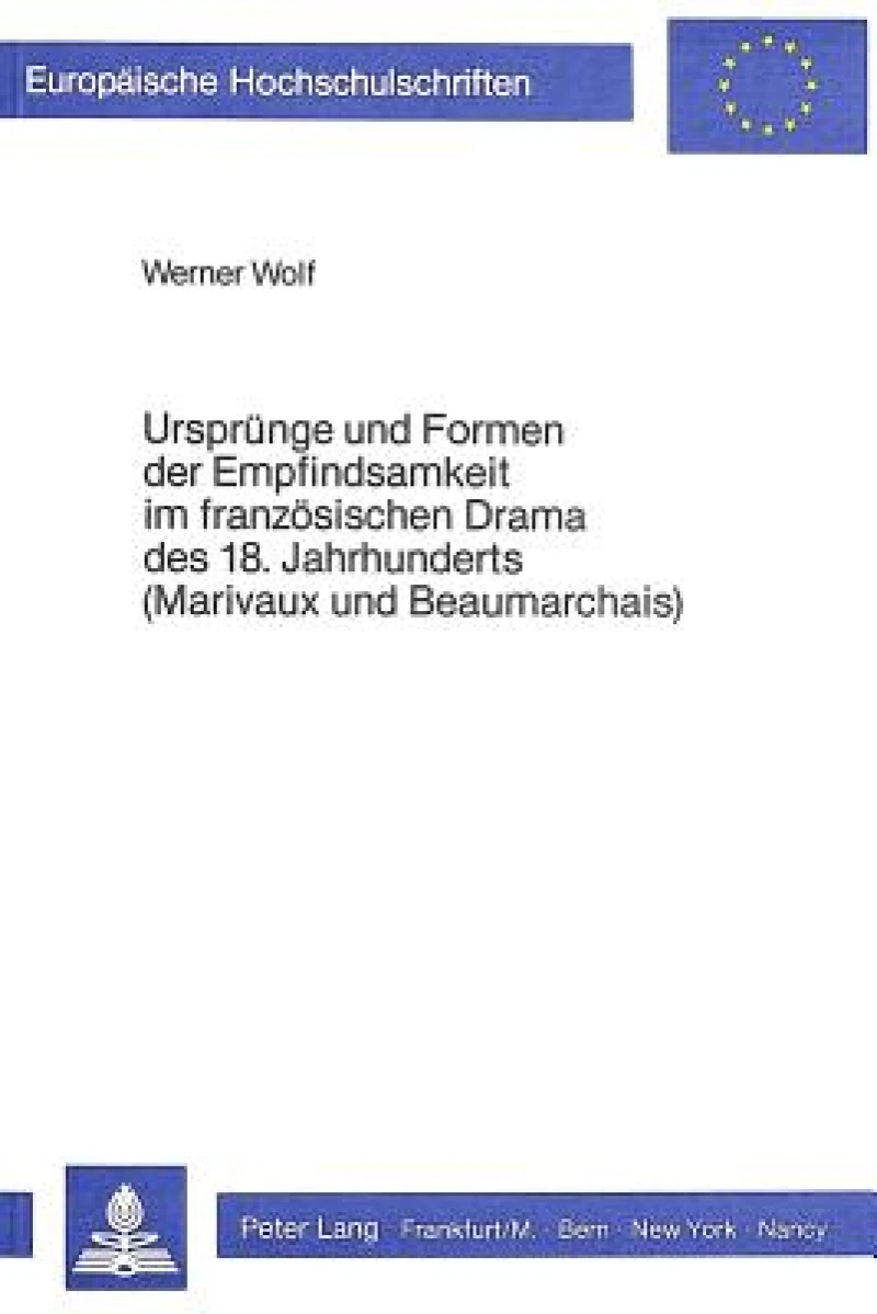 Urspruenge und Formen der Empfindsamkeit im franzoesischen Drama des 18. Jahrhunderts (Marivaux und Beaumarchais)