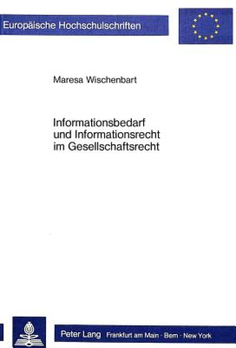 Informationsbedarf und Informationsrecht im Gesellschaftsrecht