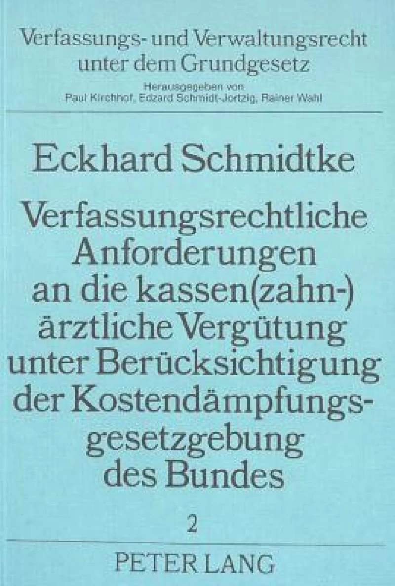 Verfassungsrechtliche Anforderungen an die kassen(zahn-)aerztliche Verguetung unter Beruecksichtigung der Kostendaempfungsgesetzgebung des Bundes