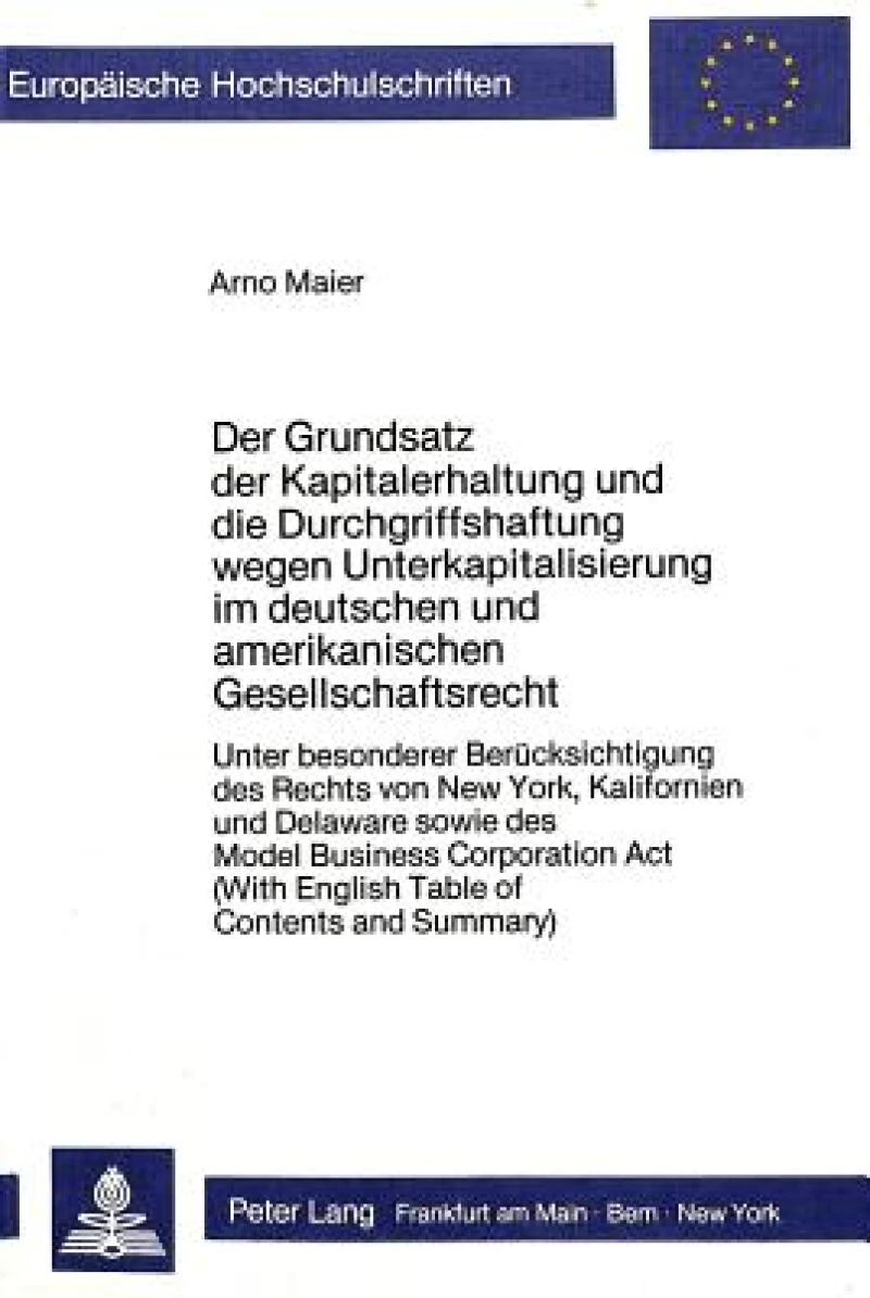 Der Grundsatz der Kapitalerhaltung und die Durchgriffshaftung wegen Unterkapitalisierung im deutschen und amerikanischen Gesellschaftsrecht