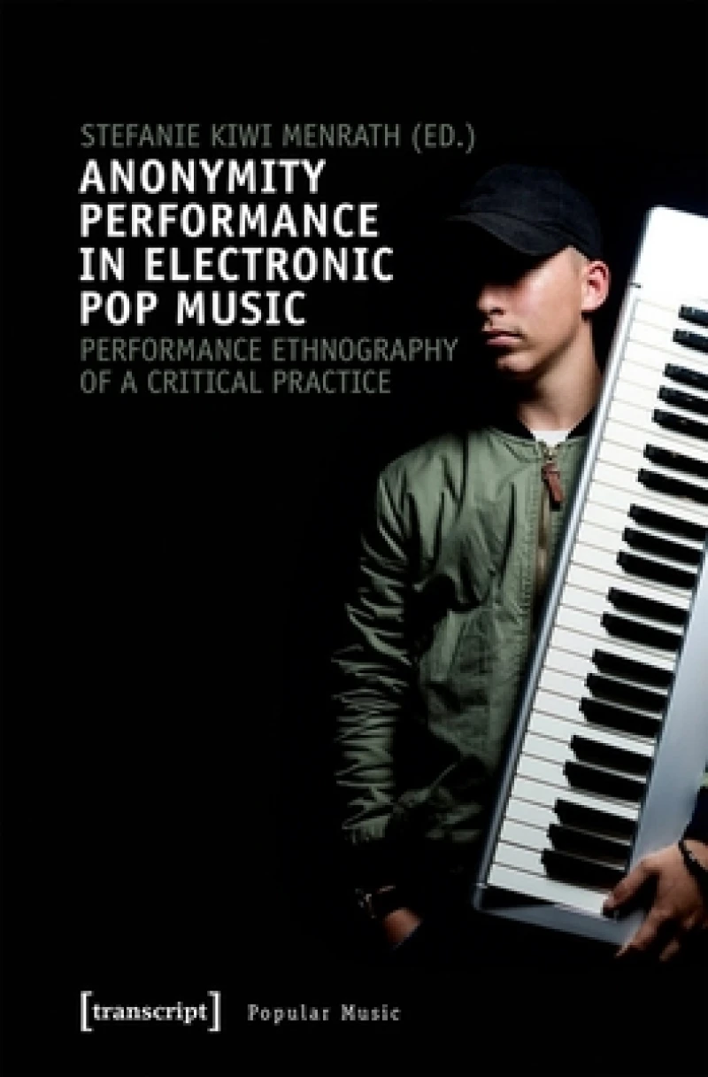 Anonymity Performance in Electronic Pop Music – A Performance Ethnography of Critical Practices