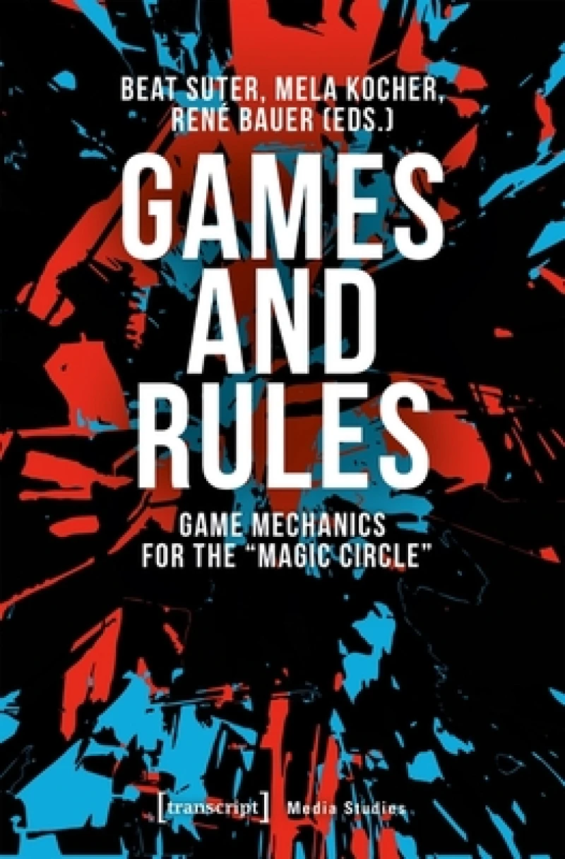 Games and Rules – Game Mechanics for the "Magic Circle"