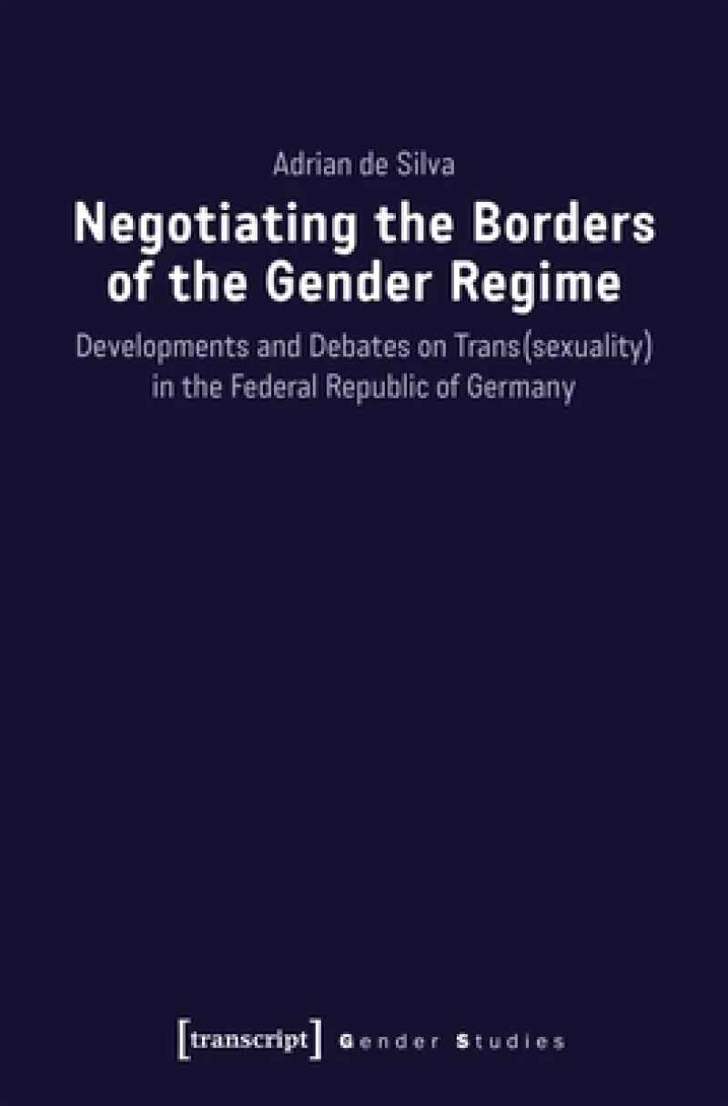Negotiating the Borders of the Gender Regime – Developments and Debates on Trans(sexuality) in the Federal Republic of Germany