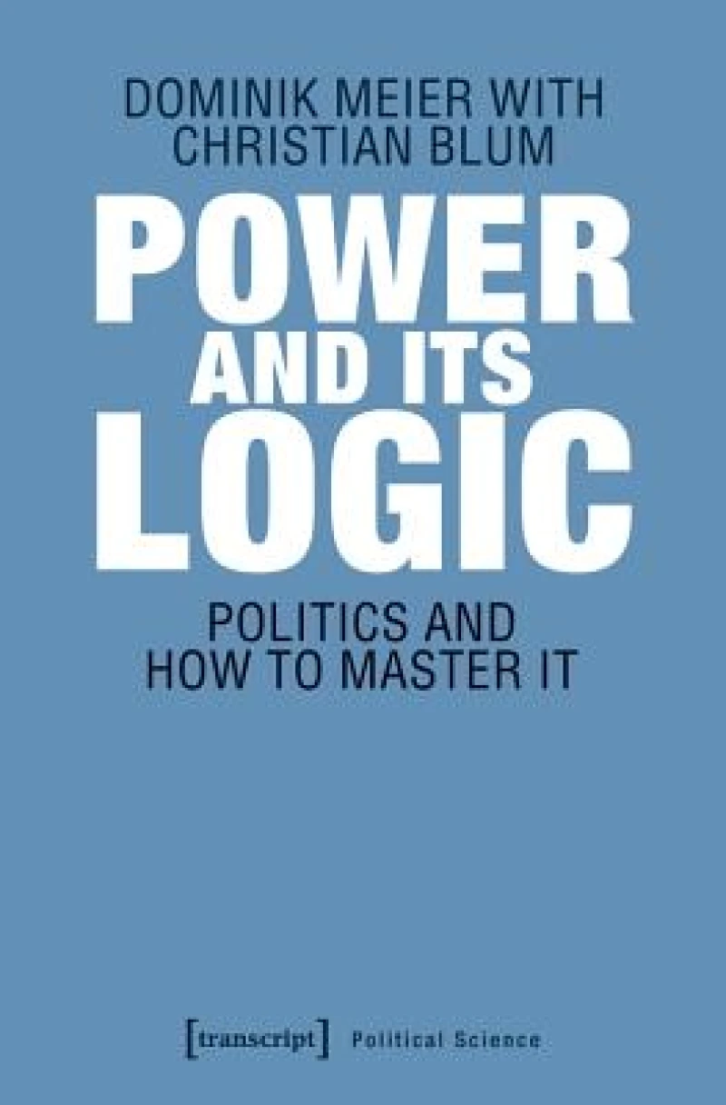 Power and Its Logic – Mastering Politics