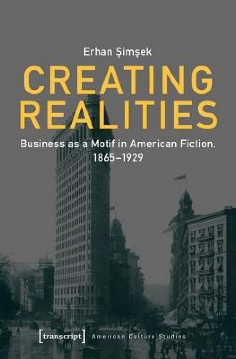 Creating Realities – Business as a Motif in American Fiction, 1865–1929