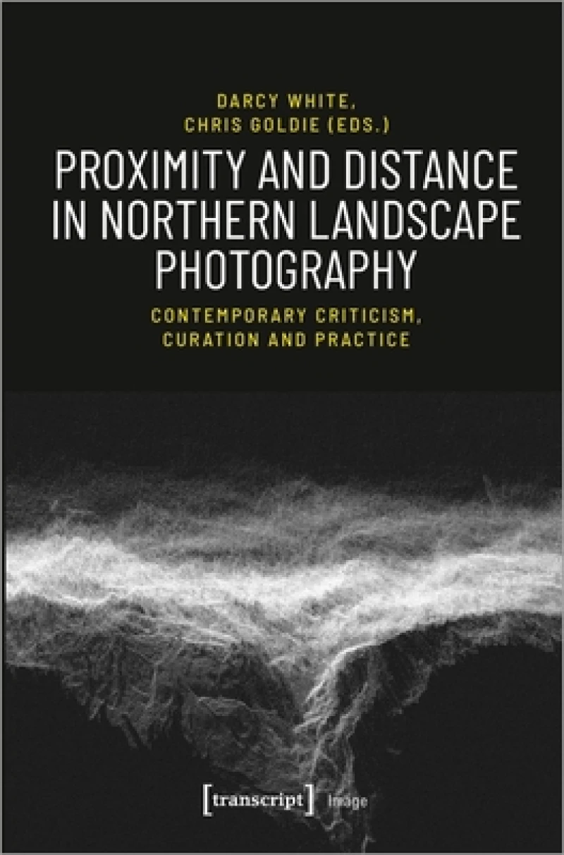 Proximity and Distance in Northern Landscape Pho – Contemporary Criticism, Curation, and Practice