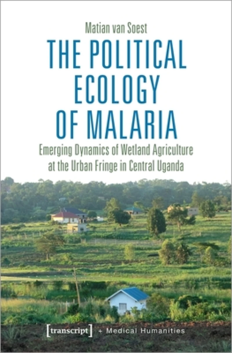 The Political Ecology of Malaria – Emerging Dynamics of Wetland Agriculture at the Urban Fringe in Central Uganda