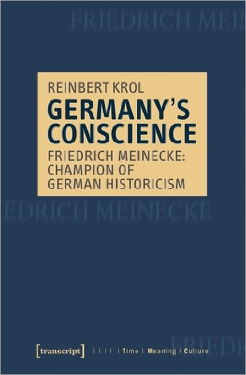 Germany's Conscience – Friedrich Meinecke: Champion of German Historicism