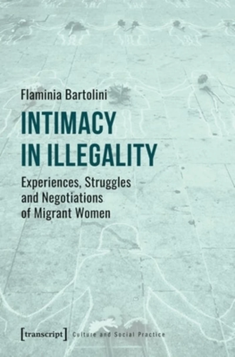 Intimacy in Illegality – Experiences, Struggles and Negotiations of Migrant Women