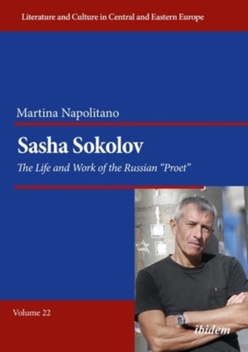 Sasha Sokolov: The Life and Work of the Russian “Proet”